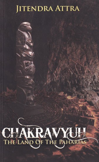 Chakravyuh: The Land of the Paharias