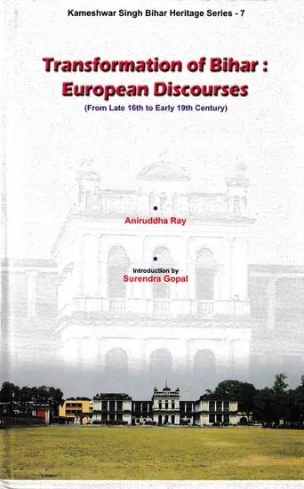Transformation of Bihar: European Discourses (from Late 16th to Early 19th Century)