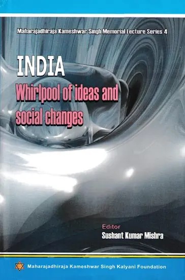 India: Whirlpool of Ideas and Social Changes (Maharajadhiraja Kameshwar Singh Memorial Lecture Series-4)