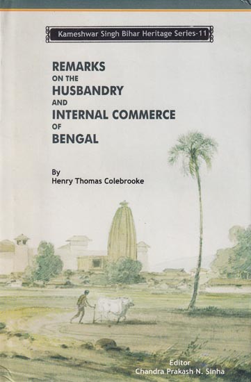 Remarks on the Husbandry and Internal Commerce of Bengal: Kameshwar Singh Bihar Heritage Series-11