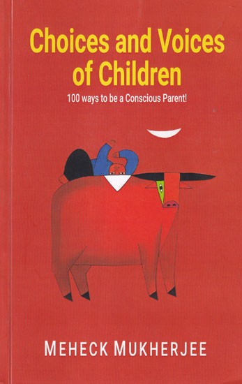 Choices and Voices of Children : 100 Ways To Be a Conscious Parent