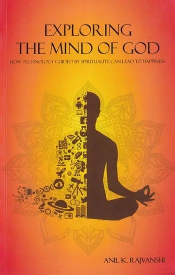 Exploring the Mind of God: How Technology Guided by Spirituality Can Lead to Happiness