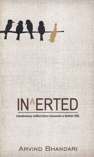 Inverted: Unobvious Reflections Towards A Better Life