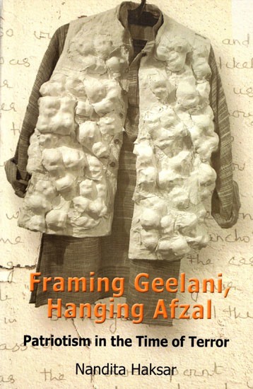 Framing Geelani, Hanging Afzal- Patriotism in The Time of Terror
