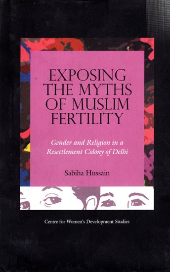 Exposing The Myths of Muslim Fertility- Gender and Religion in a Resettlement Colony of Delhi