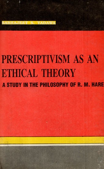 Prescriptivism As An Ethical Theory- A Study in the Philosophy of R.M. Hare