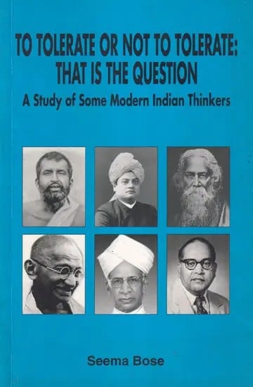 To Tolerate or Not to Tolerate: That is the Question (A Study of Some Modern Indian Thinkers)