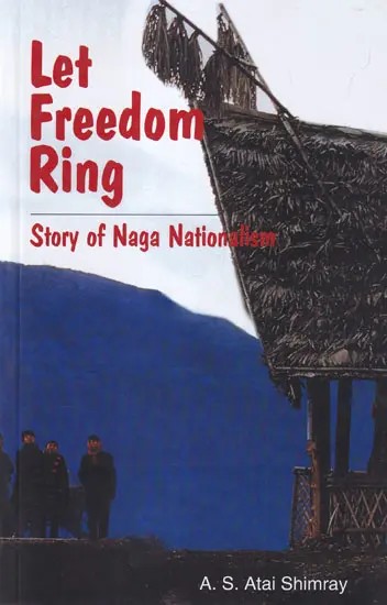 Let Freedom Ring : Story of Naga Nationalism