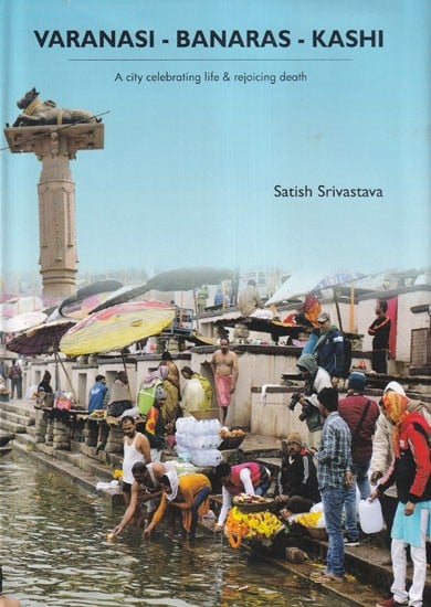 Varanasi-Banaras-Kashi (A City Celebrating Life & Rejoicing Death)