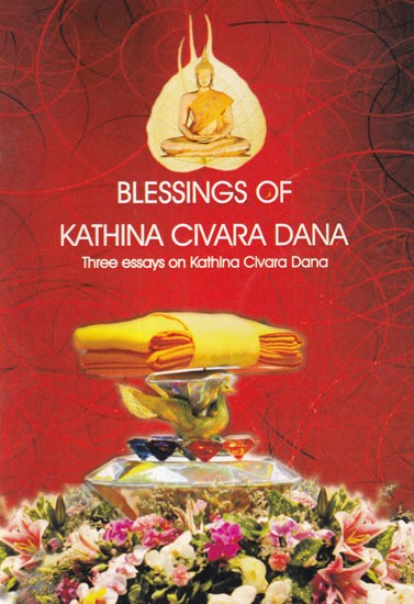 Blessings of Kathina Civara Dana: Three Essays on Kathina Civara Dana