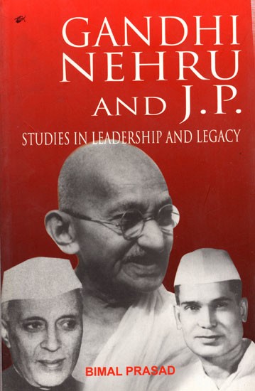 Gandhi Nehru and J.P. Studies in Leadership and Legacy