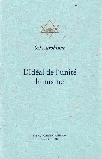 L' Ideal De l' Unite Humaine: The Ideal of Human Unity (French)