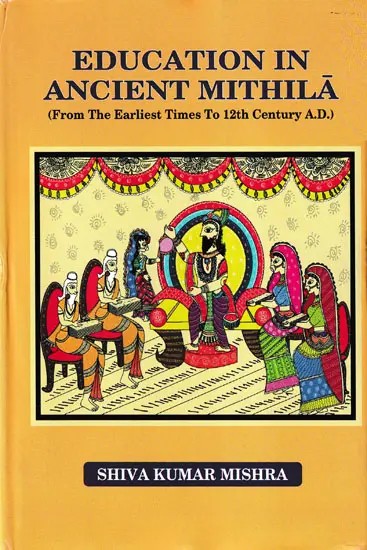 Education in Ancient Mithila (From The Earliest Times To 12th Century A.D.)