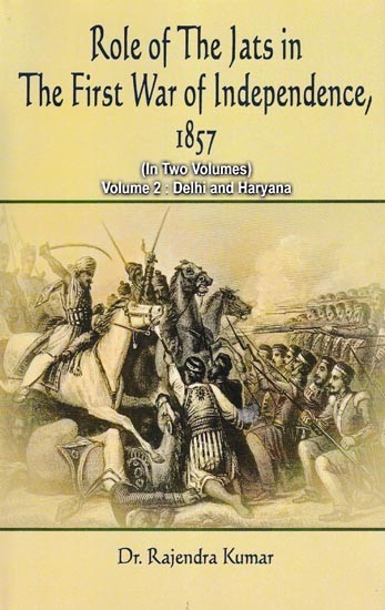 Role of The Jats in The First War of Independence 1857 (Haryana and Delhi Volume-2)