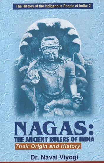 Nagas: The Ancient Rulers of India (Their Origin and History) Vol. 2