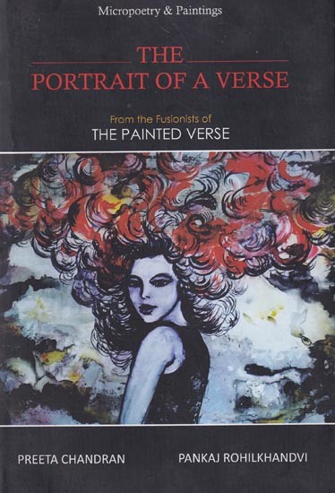 The Portrait of A Verse: Micropoetry & Paintings (From the Fusionists of The Painted Verse)