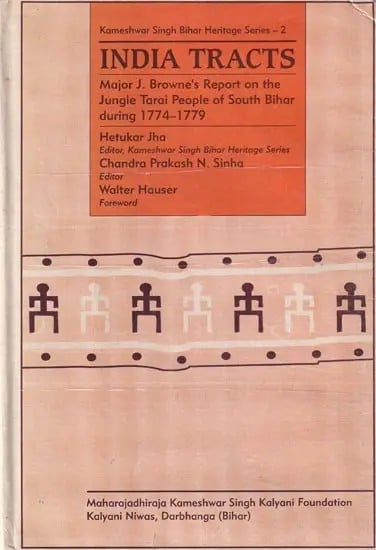 India Tracts: Major J. Browne's Report on the Jungle Tarai People of South Bihar during 1774-1779