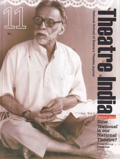 Theatre India Number 11: Half-Yearly Journal Published by National School of Drama (Special Issue: How National is Our National Theatre?)