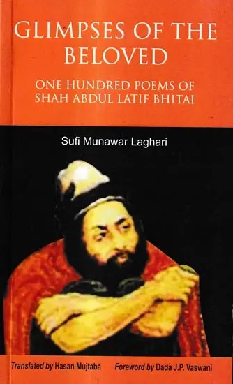 Glimpses of The Beloved-One Hundred Poems of Shah Abdul Latif Bhitai