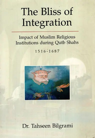 The Bliss of Integration- Impact of Muslim Religious Institutions During Qutb Shahs (1516-1687)