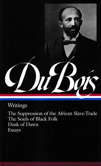 Du Bois Writings-The Suppression of The African Slave-Trade The Souls of Black Folk Dusk of Dawn Essays and Articles