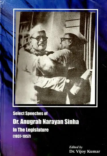 Select Speeches of Dr. Anugrah Narayan Sinha in the Legislature (1937-1957)