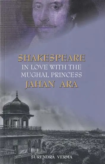 Shakespeare in Love with the Mughal Princess: Jahan Ara