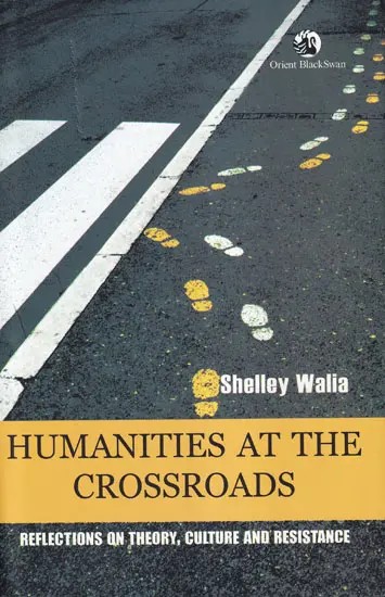 Humanities At the Crossroads (Reflections on Theory, Culture, and Resistance)