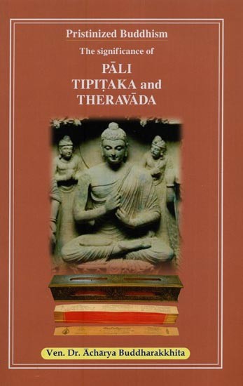Pristinized Buddhism: The Significance of Pali Tipitaka and Theravada