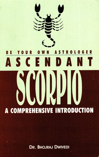 Ascendant Scorpio- A Comprehensive Introduction (Be Your Own Astrologer)