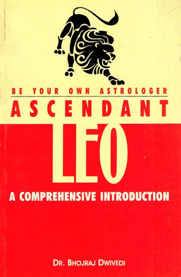 Ascendant Leo- A Comprehensive Introduction (Be Your Own Astrologer)