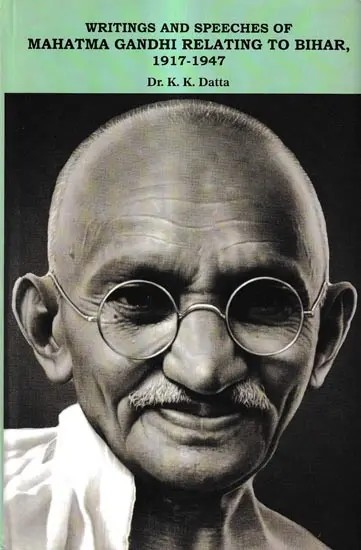 Writings and Speeches of-Mahatma Gandhi Relating To Bihar, 1917-1947