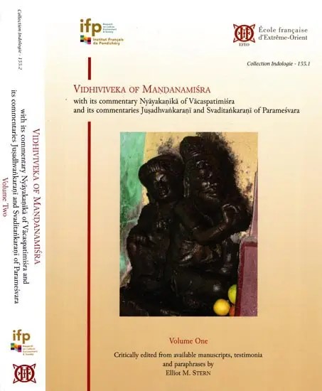 Vidhiviveka of Mandanamisra with its Commentary Nyayakanikā of Vacaspatimiśra and its Commentaries Jusadhvankarani and Svaditańkarani of Paramesvara (Set of 2 Volumes)