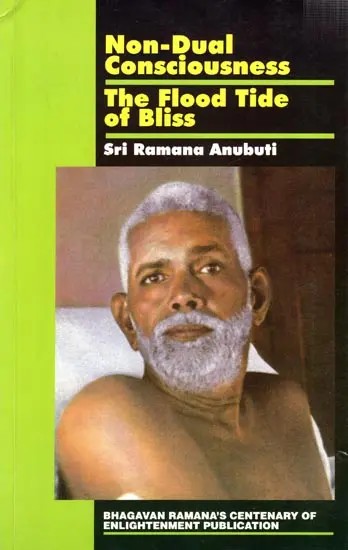 Non-Dual Consciousness - The Flood Tide of Bliss Sri Ramana Anubuti