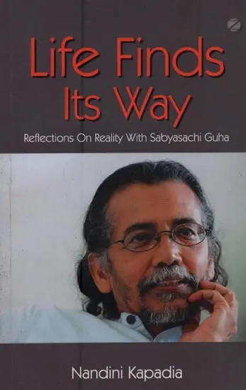 Life Finds Its Way: Reflections On Reality with Sabyasachi Guha
