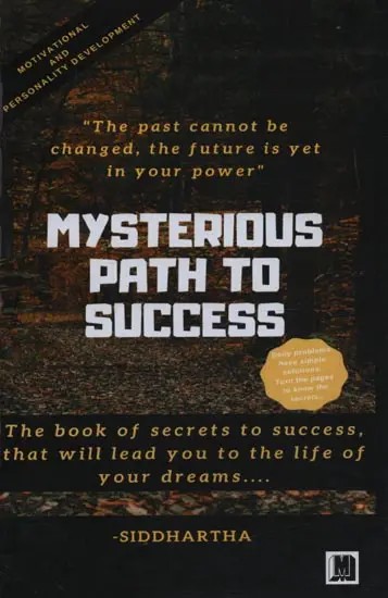 Mysterious Path to Success: The Book of Secrets to Success, that Lead You to the Life of Your Dreams