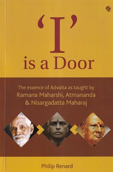 ‘I’ Is a Door: The Essence of Advaita As Taught by Ramana Maharshi, Atmananda & Nisargadatta Maharaj