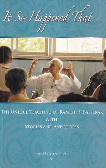It So Happened That: The Unique Teaching of Ramesh Balsekar With Stories & Anecdotes