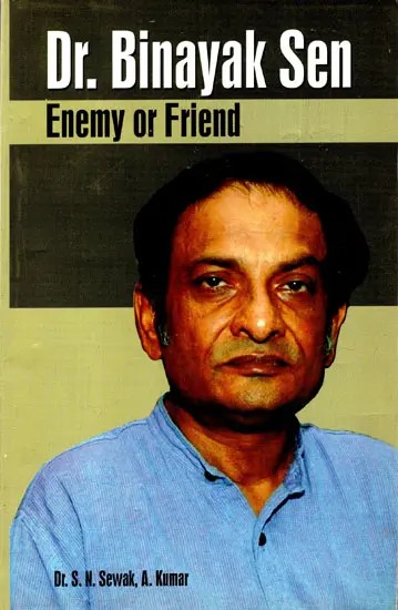 Dr. Binayak Sen- Enemy or Friend