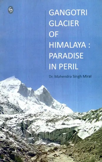 Gangotri Glacier of Himalaya: Paradise in Peril