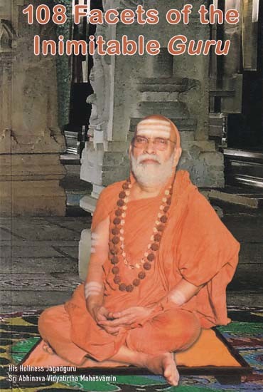 108 Facets of the Inimitable Guru: An Exposition of the 108 Namas of his Holiness Jagadguru Sri Abhinava Vidyatirtha Mahasvamin