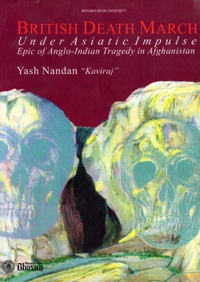 British Death March Under Asiatic Impulse: Epic of Anglo-Indian Tragedy in Afghanistan