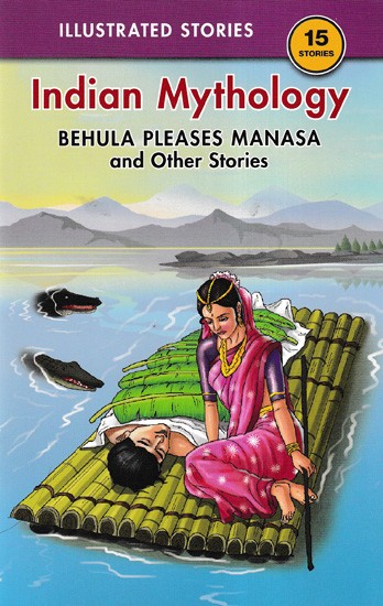 Behula Pleases Manasa, and Other Stories- 15 Stories from Indian Mythology