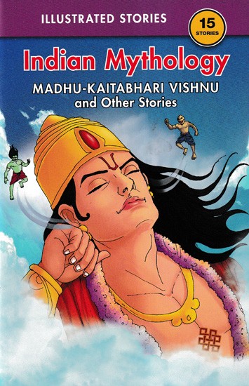 15 Stories Indian Mythology (Madhu-Kaitabhari Vishnu, and Other Stories)