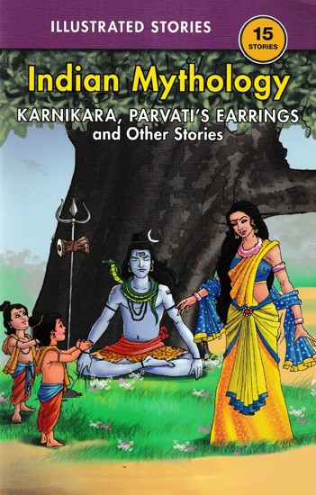 Karnikara, Parvati's Earrings, and Other Stories (15 Stories Indian Mythology)