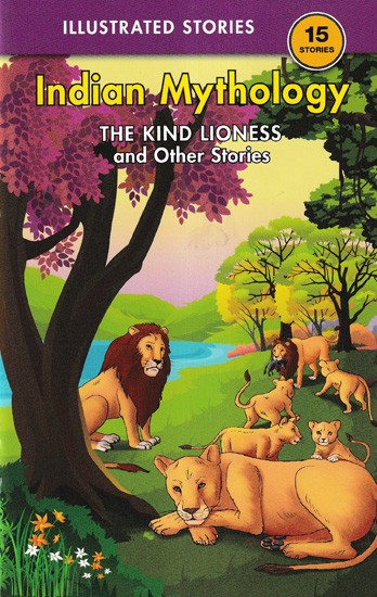 15 Stories Indian Mythology: The Kind Lioness, and Other Stories