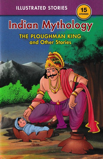 The Ploughman King, and Other Stories (15 Stories Indian Mythology)