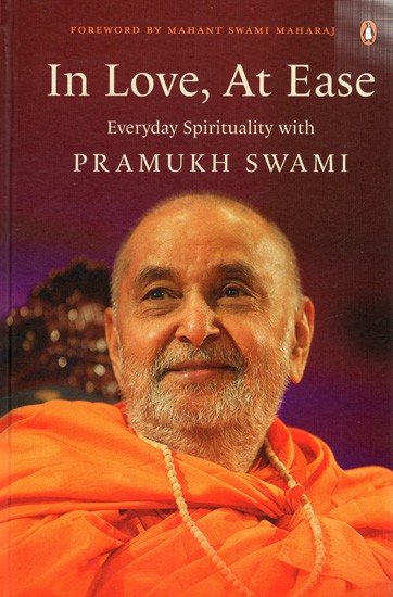 In Love, At Ease  Everyday Spirituality with Pramukh Swami