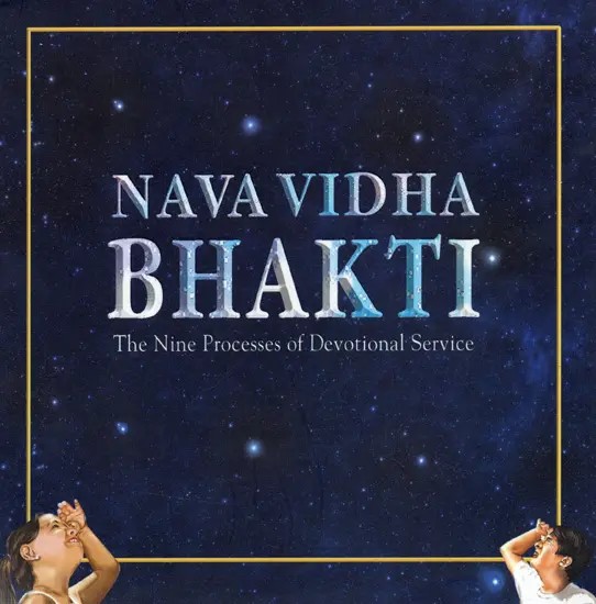 Nava Vidha Bhakti-The Nine Processes Of Devotional Services- An Inspiring Instructions From Srimad Bhagavatam