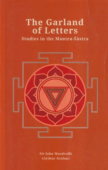 The Garland of Letters (Studies in the Mantra-Sastra)